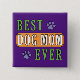 Best Dog Mom Ever   Button