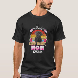 Best Dog Mom Ever Cane Corso Floral Retro Lover Mo T-Shirt