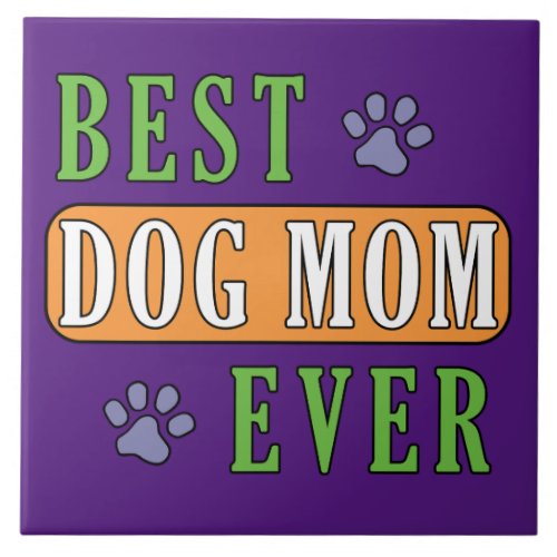 Best Dog Mom Ever  Ceramic Tile