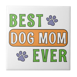 Best Dog Mom Ever Ceramic Tile