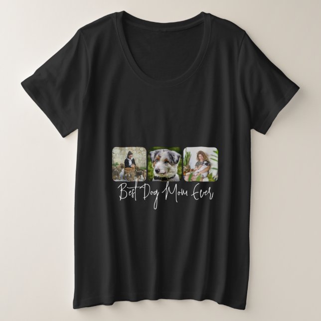 Best Dog Mom Ever - Custom 3-Photo Collage Plus Size T-Shirt (Design Front)