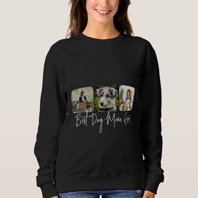 Best Dog Mom Ever - Custom 3-Photo Collage Sweatshirt (Front)