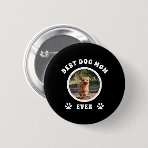 Best Dog Mom Ever Custom Photo Personalized Button
