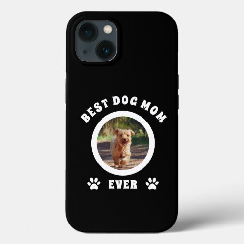 Best Dog Mom Ever Custom Photo Personalized iPhone 13 Case