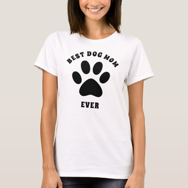 Best Dog Mom Ever Custom Text Personalized T-Shirt (Front)