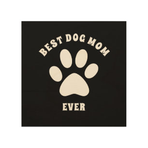 Best Dog Mom Ever Custom Text Personalized Wood Wall Art