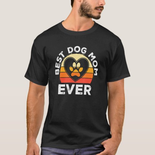 Best Dog Mom Ever Dog  Dog Owner Mother Mothers D T_Shirt