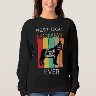Best Dog Mom Ever French Bulldog Mommy Puppy Dog   Sweatshirt