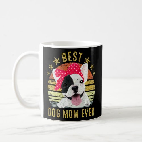 Best Dog Mom Ever French Bulldog Mothers Day  Coffee Mug