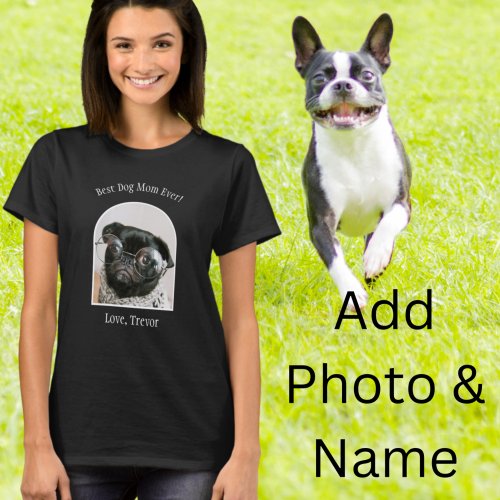 Best Dog Mom Ever from the Dog Photo  T_Shirt