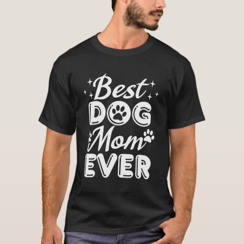 Best Dog Mom Ever _ Funny Dog Owner T_Shirt