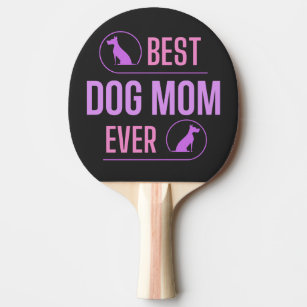 Best Dog Mom Ever, Funny Mothers Day Gift  Ping Pong Paddle