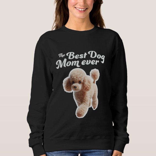 Best Dog Mom Ever - Miniature Poodle Sweatshirt (Front)