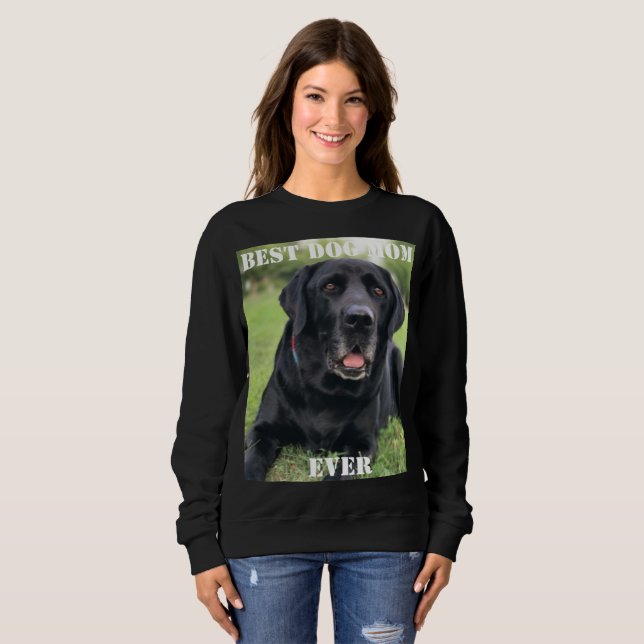 Best Dog Mom Ever Photo Fun Cute Puppy Pet  Sweatshirt (Front Full)