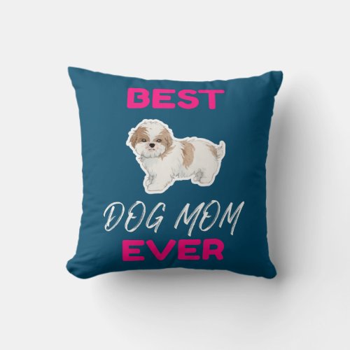 Best Dog Mom Ever Shih Tzu Hsi Shih Dog Mom Dog Throw Pillow