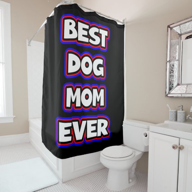 Best Dog Mom Ever Shower Curtain (In Situ)