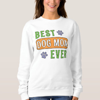 Best Dog Mom Ever Sweatshirt