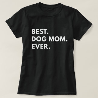 Best Dog Mom Ever T-Shirt
