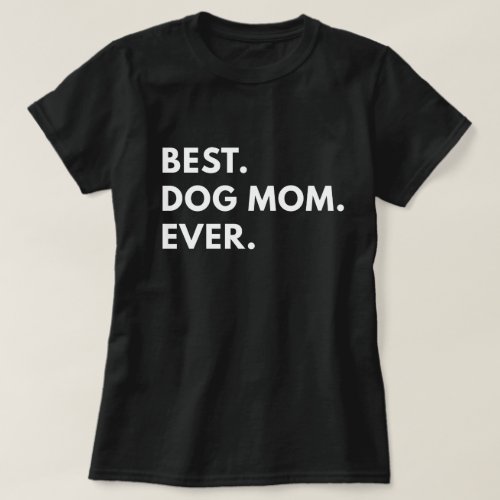 Best Dog Mom Ever T_Shirt