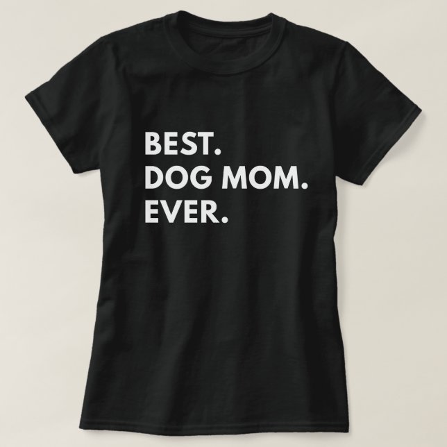 Best Dog Mom Ever T-Shirt (Design Front)