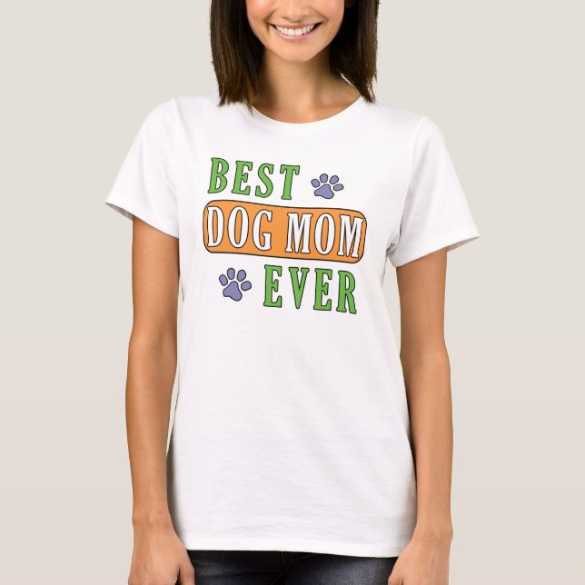 Best Dog Mom Ever    T-Shirt (Front)