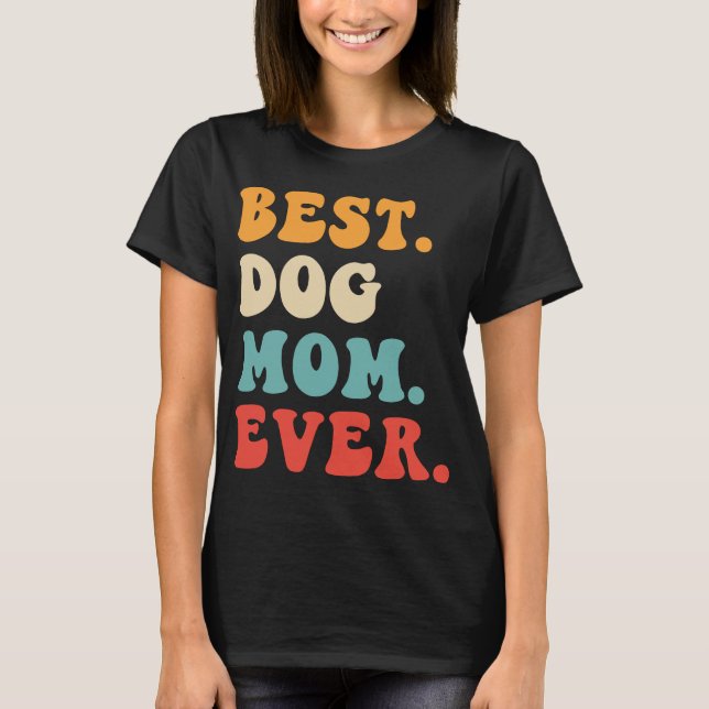 Best Dog Mom Ever T-Shirt (Front)