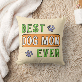 Best Dog Mom Ever Throw Pillow