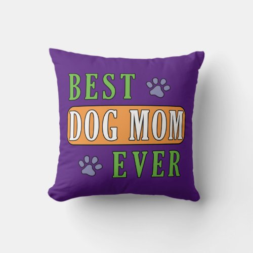 Best Dog Mom Ever     Throw Pillow