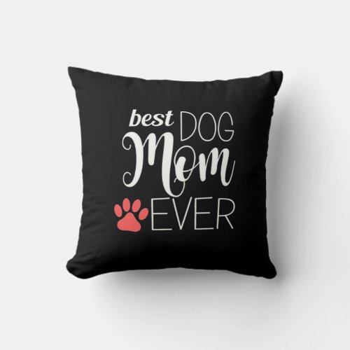Best Dog Mom Ever Throw Pillow
