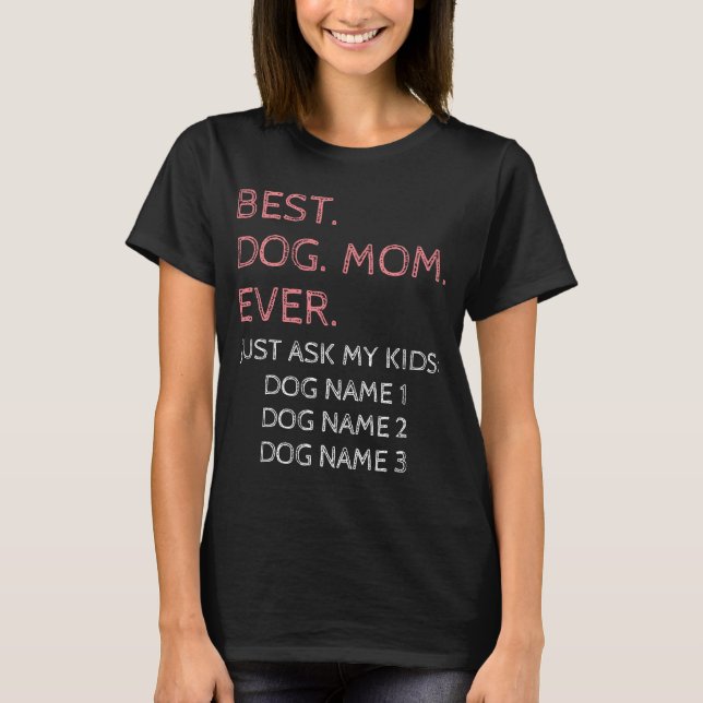 Best Dog Mom Ever with Custom Name T-Shirt (Front)