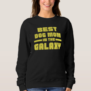 Best Dog Mom In The Galaxy Sweatshirt