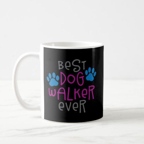 Best Dog Walker Ever Greatest Pet Sitter Puppy Tra Coffee Mug