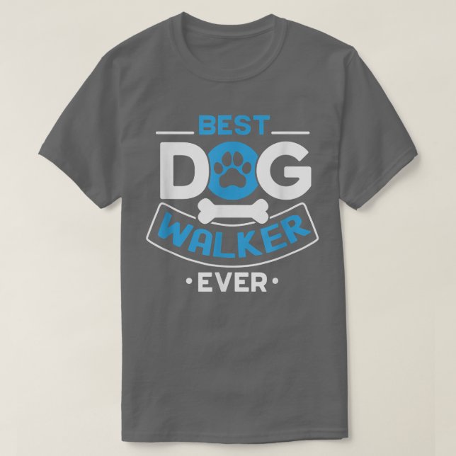 Best Dog Walker Ever Quote For A Dog Walker  T-Shirt (Design Front)