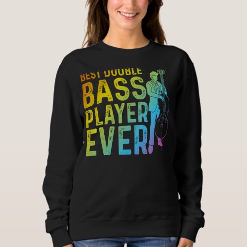 Best Double Bass Player Ever   Contrabass Double B Sweatshirt