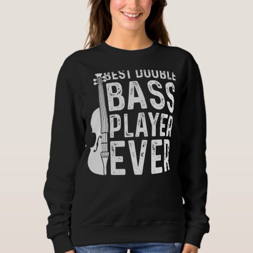 Best Double Bass Player Ever   Contrabass Double B Sweatshirt