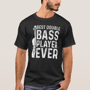 Best Double Bass Player Ever   Contrabass Double B T-Shirt