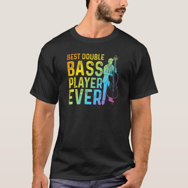Best Double Bass Player Ever  Contrabass Double Ba T-Shirt (Front)
