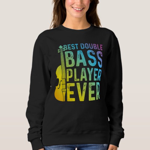 Best Double Bass Player Ever   Double Bass Contrab Sweatshirt