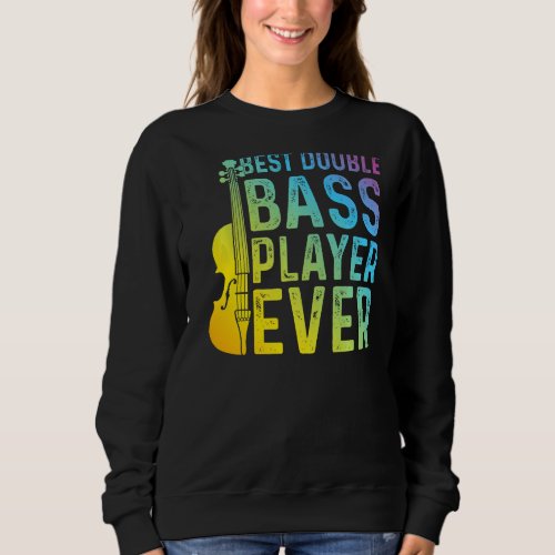 Best Double Bass Player Ever  Double Bass Contraba Sweatshirt