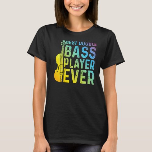 Best Double Bass Player Ever  Double Bass Contraba T_Shirt