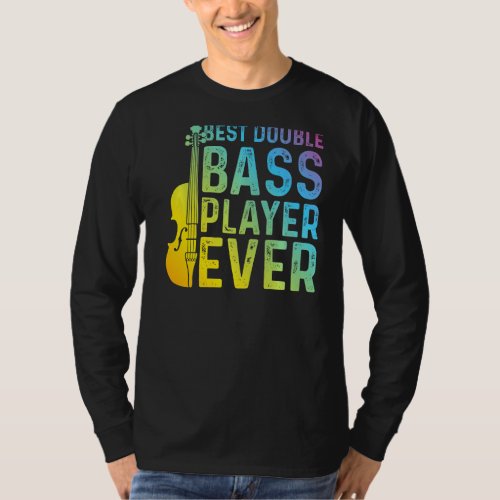 Best Double Bass Player Ever  Double Bass Contraba T_Shirt