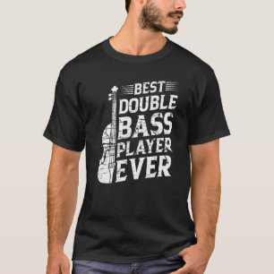 Best Double Bass Player Ever  Double Bassist T-Shirt