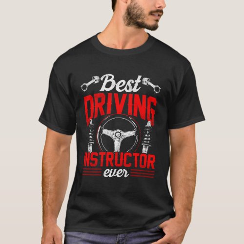 Best Driving Instructor Ever Sayings Teacher Drive T_Shirt