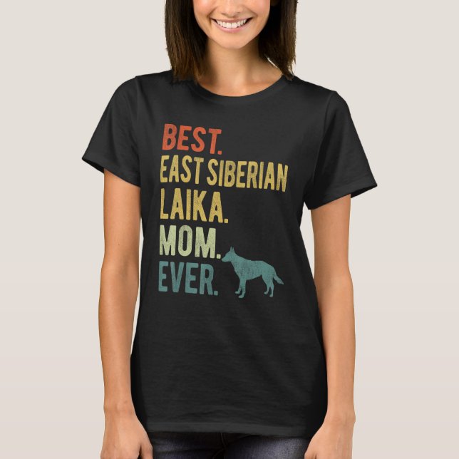 Best East Siberian Laika Mom Ever Dog  Mother s Da T-Shirt (Front)