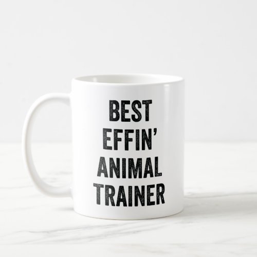 Best Effin Animal Trainer Coffee Mug