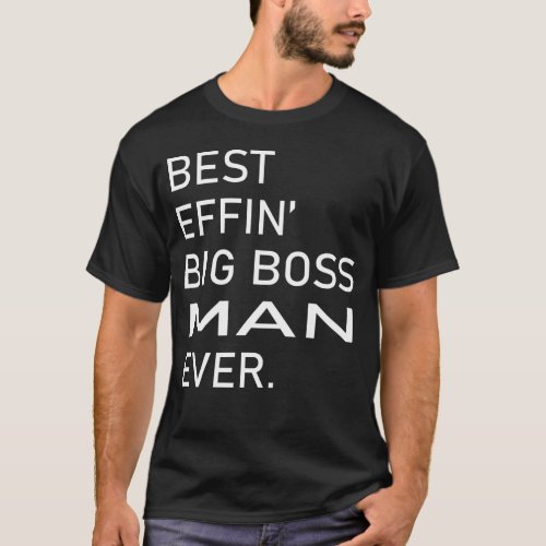 Best Effin Big Boss Man Ever T_Shirt