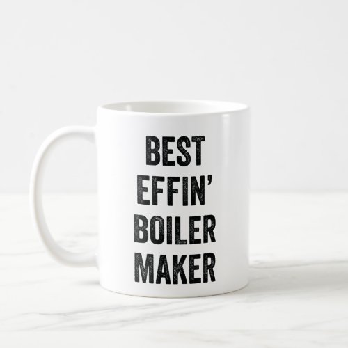 Best Effin Boiler Maker Coffee Mug