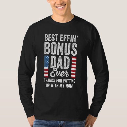 Best Effin Bonus Dad Ever Step Dad With Usa Flag T_Shirt