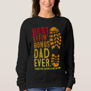 Best Effin Bonus Dad Ever Thanks For Putting Up Wi Sweatshirt