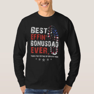 Best Effin Bonus Dad Ever Thanks For Putting Up Wi T-Shirt